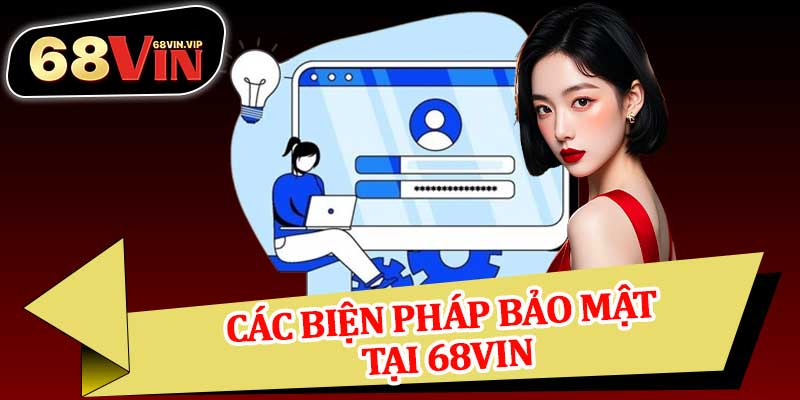 Các Biện Pháp Bảo Mật Tại 68vin