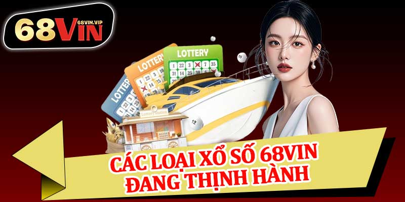Các Loại Xổ Số 68vin Đang Thịnh Hành