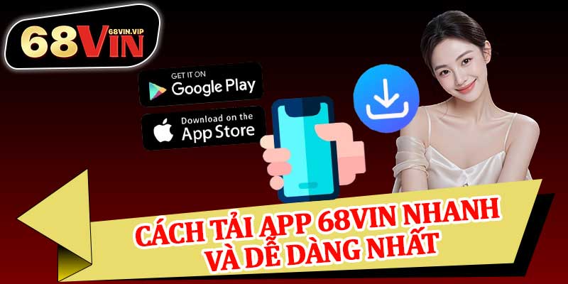 Cách Tải App 68vin Nhanh Và Dễ Dàng Nhất