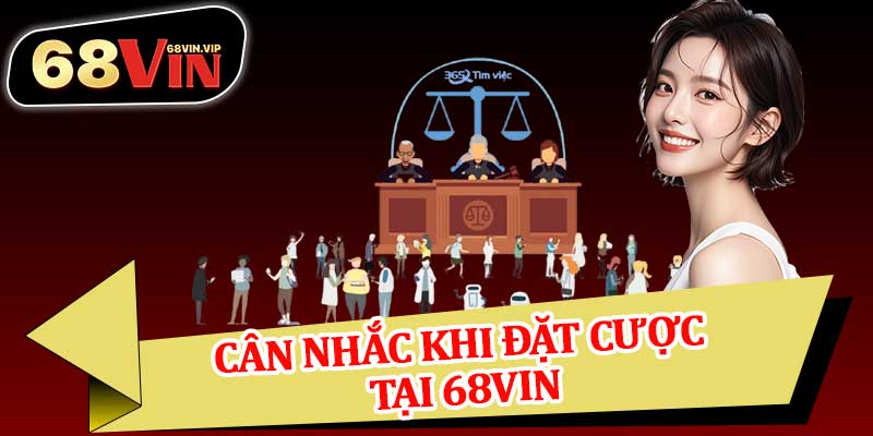 Cân Nhắc Khi Đặt Cược Tại 68vin