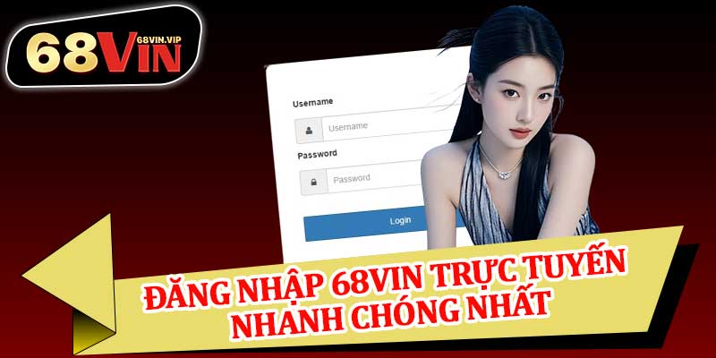 Đăng Nhập 68Vin Trực Tuyến Nhanh Chóng Nhất