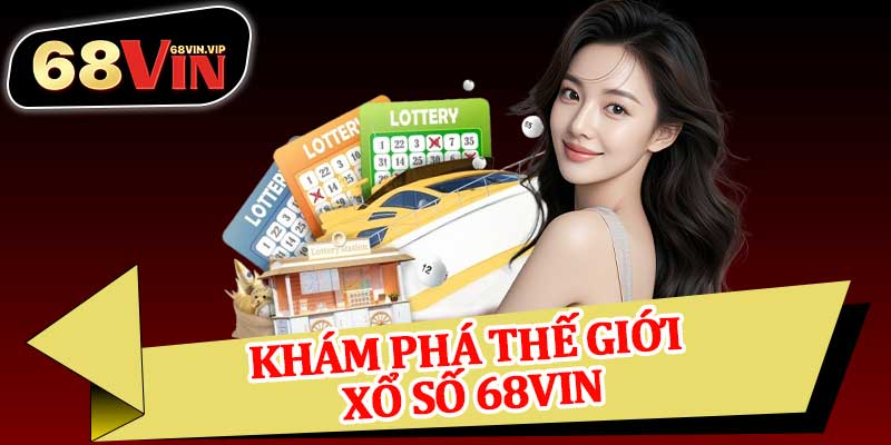 Khám Phá Thế Giới Xổ Số 68vin
