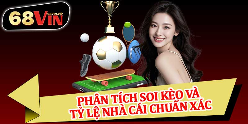 Phân Tích Soi Kèo Và Tỷ Lệ Nhà Cái Chuẩn Xác