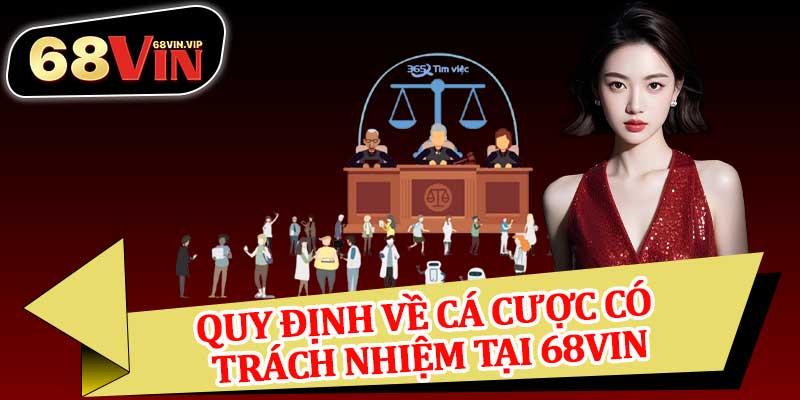 Quy Định Về Cá Cược Có Trách Nhiệm Tại 68vin