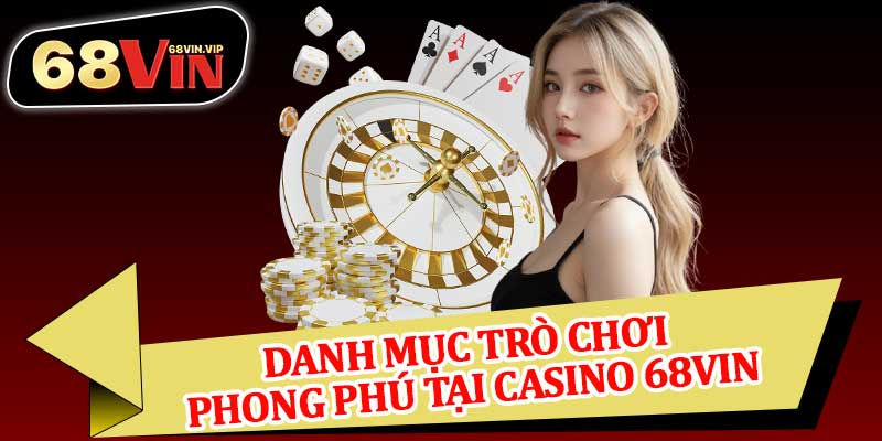 Danh Mục Trò Chơi Phong Phú Tại Casino 68vin
